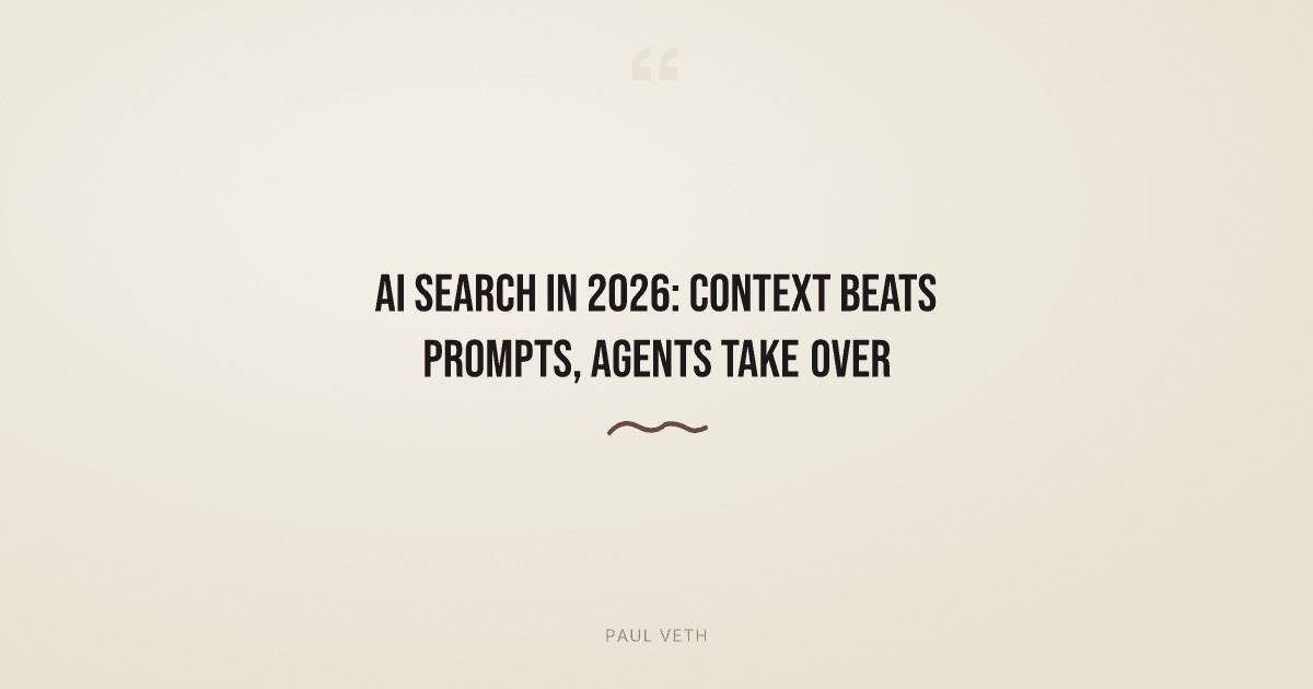 AI Search in 2026: Context Beats Prompts, Agents Take Over