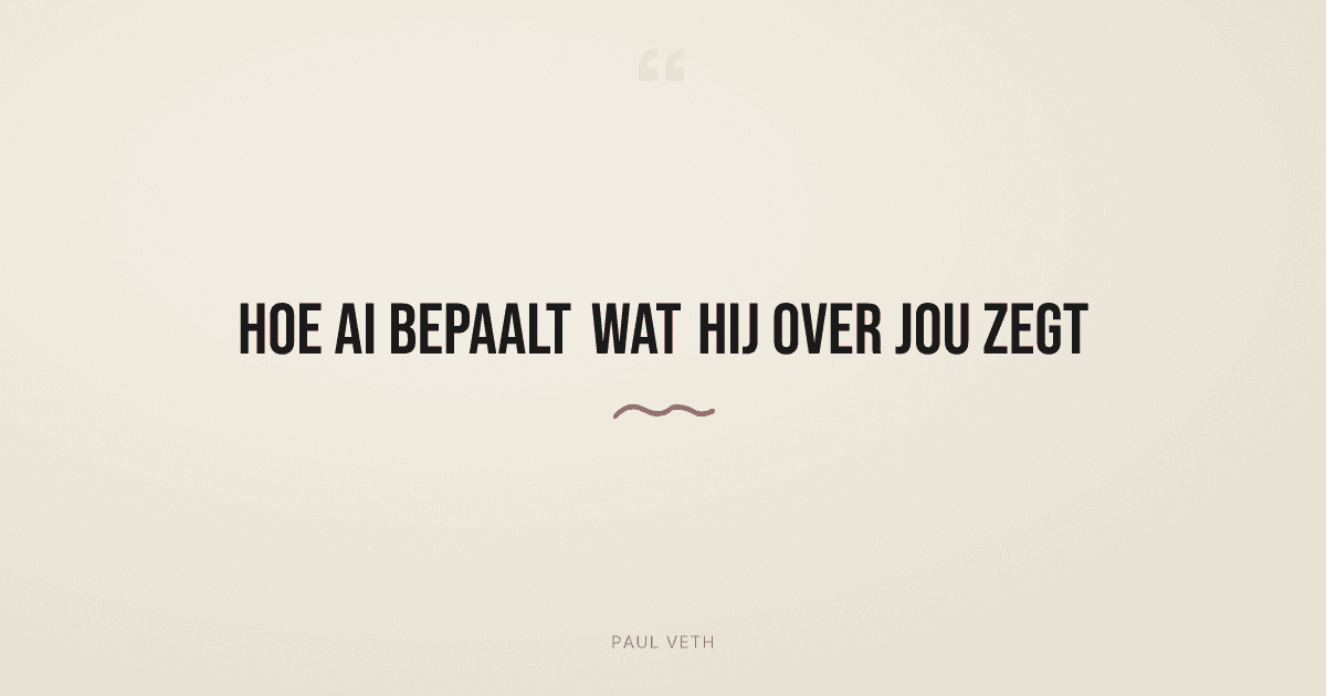 Hoe AI bepaalt wat hij over jou zegt
