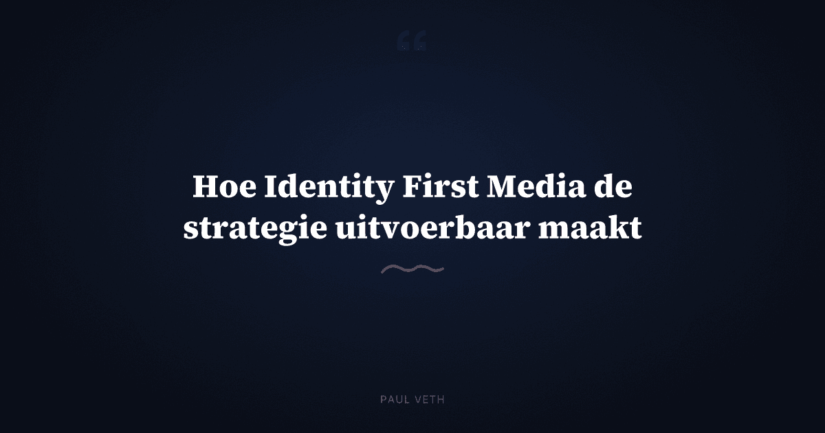 Hoe Identity First Media de strategie uitvoerbaar maakt