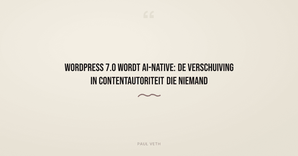 WordPress 7.0 wordt AI-native: wat dit betekent voor contentautoriteit